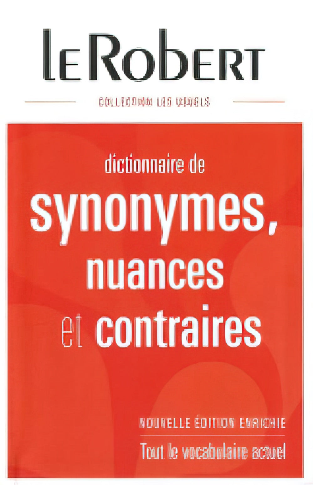 Dictionnaire de Synonymes Nuances et Contraires : Library Edition